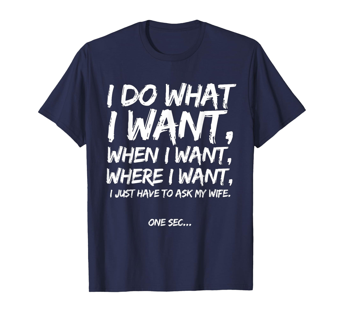 I Do What I Want When I Want Where I Want Funny Husband Wife T-Shirt