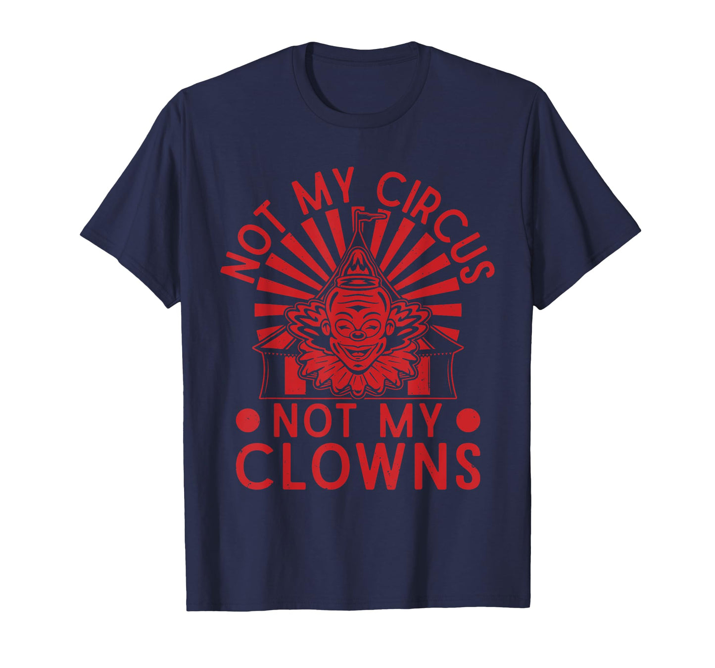 Not My Clowns Not My Circus Performer Costume Men Women T-Shirt