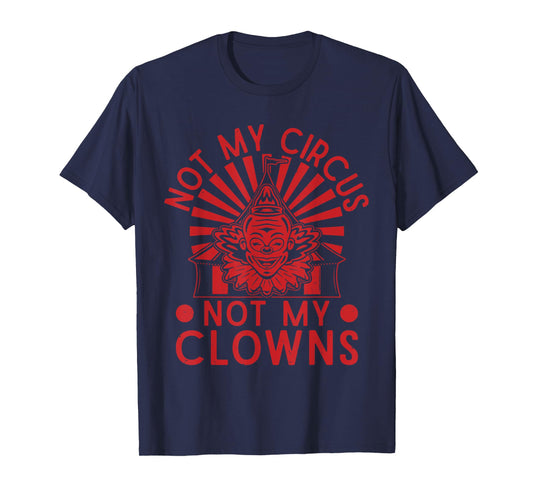 Not My Clowns Not My Circus Performer Costume Men Women T-Shirt