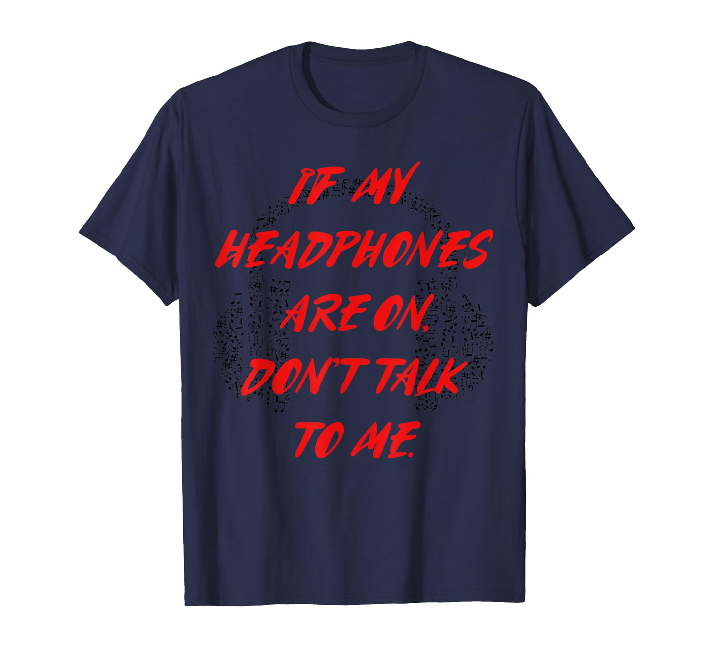 If my headphones are on, don't talk to me T-shirt T-Shirt