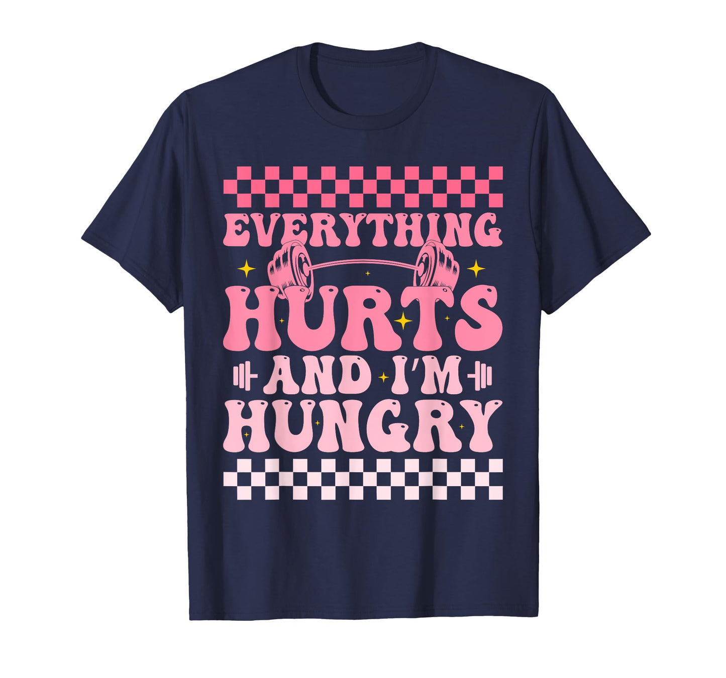 everything hurts and im hungry funny workout Gym Fitness T-Shirt