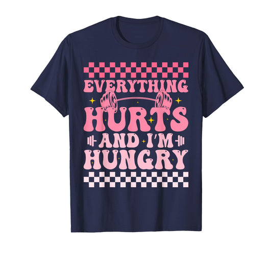 everything hurts and im hungry funny workout Gym Fitness T-Shirt