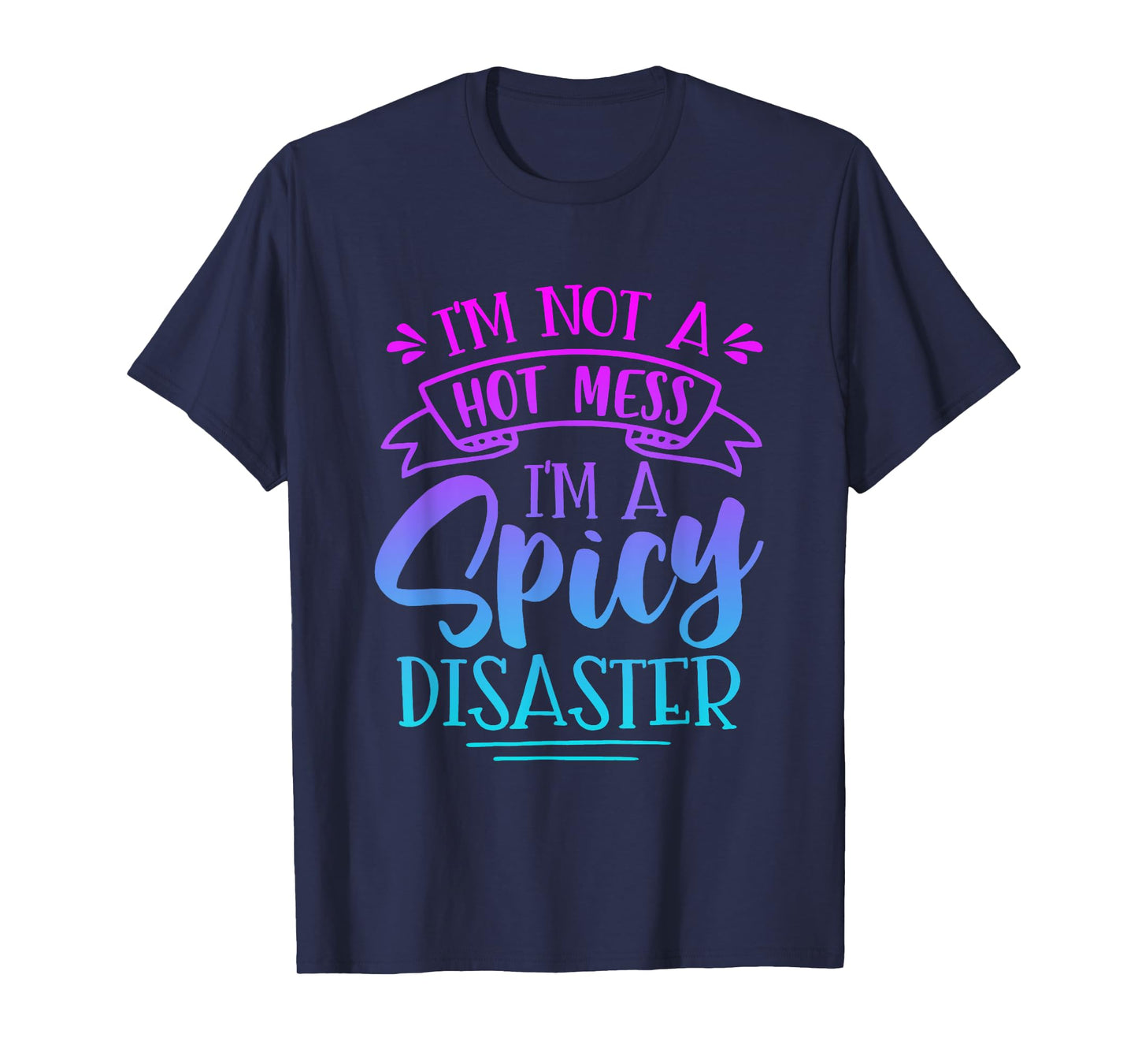 Not Hot Mess I'm Spicy Disaster Girl Funny Trendy Saying T-Shirt