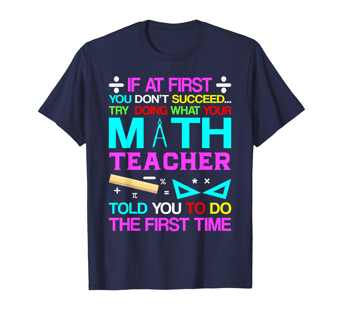 If At First You Don't Succeed Try Doing What Your Math Teach T-Shirt