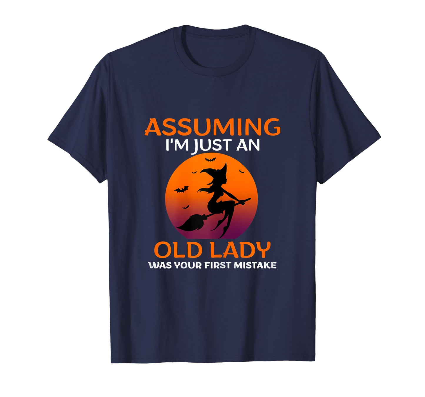 Assuming I Am Just an Old Lady was Your First Mistake Witch T-Shirt