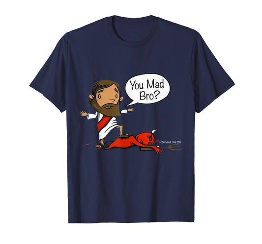 You Mad Bro Jesus Christian Funny Sarcasm Saying Quote T-Shirt