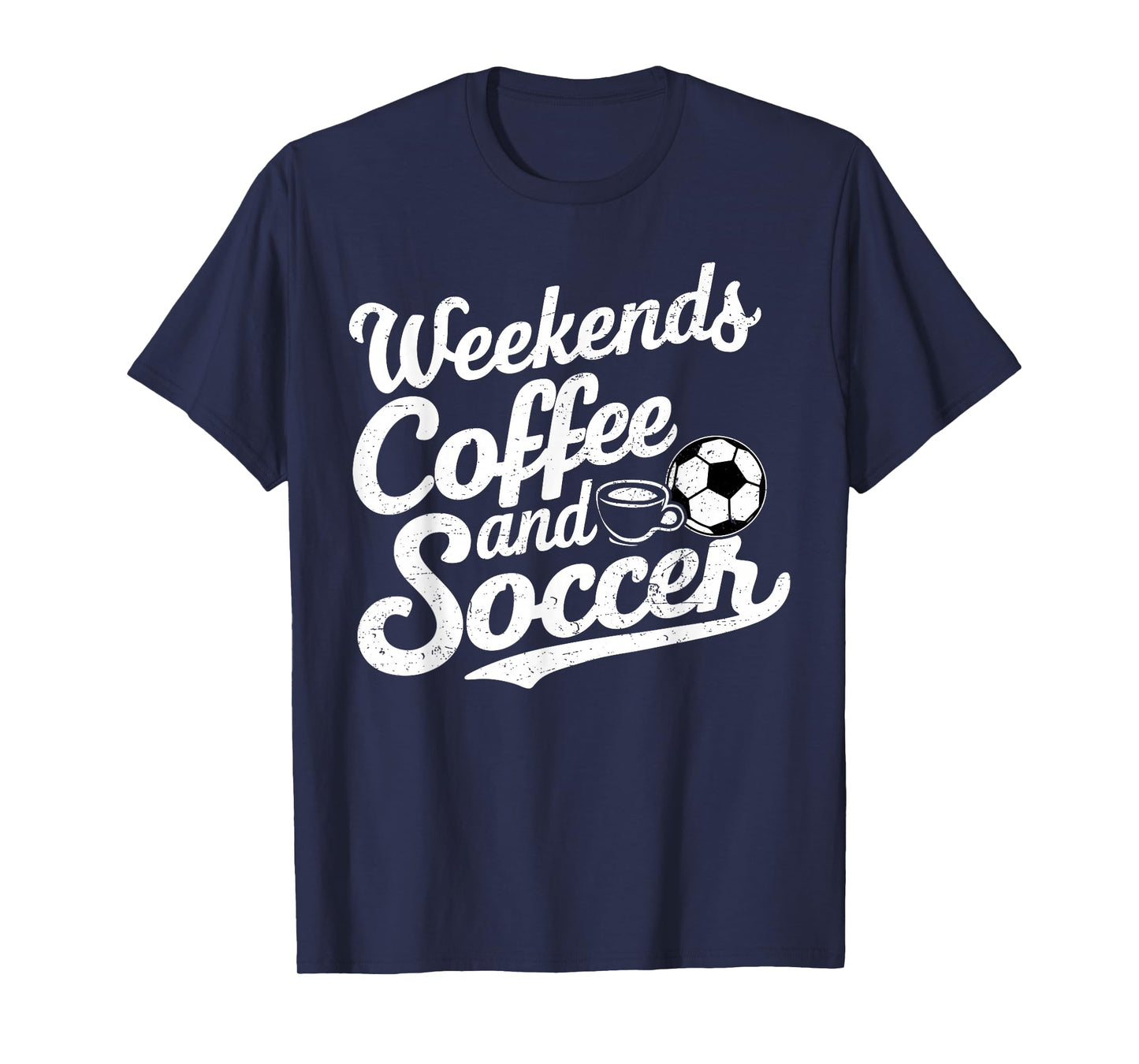 Weekends Coffee and Soccer, Fun Soccer Dad Coffee and Soccer T-Shirt