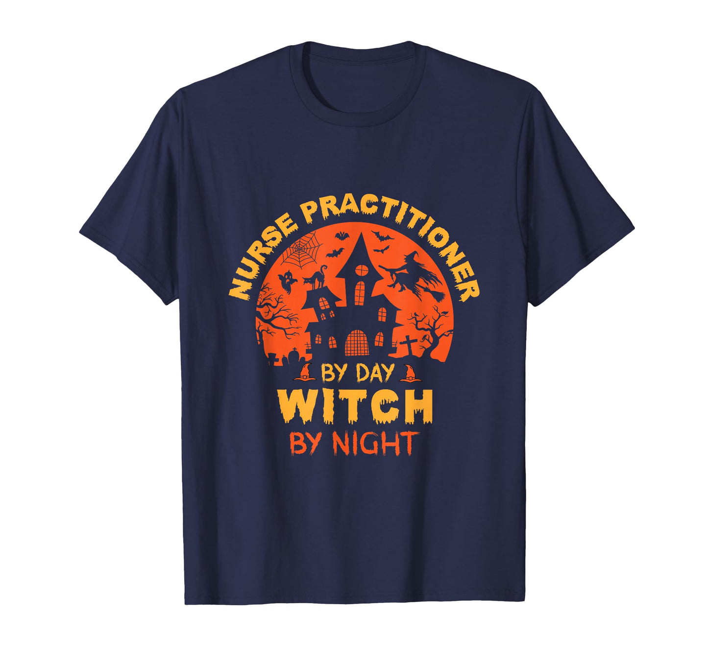 Nurse Practitioner by Day Witch by Night Funny Halloween T-Shirt