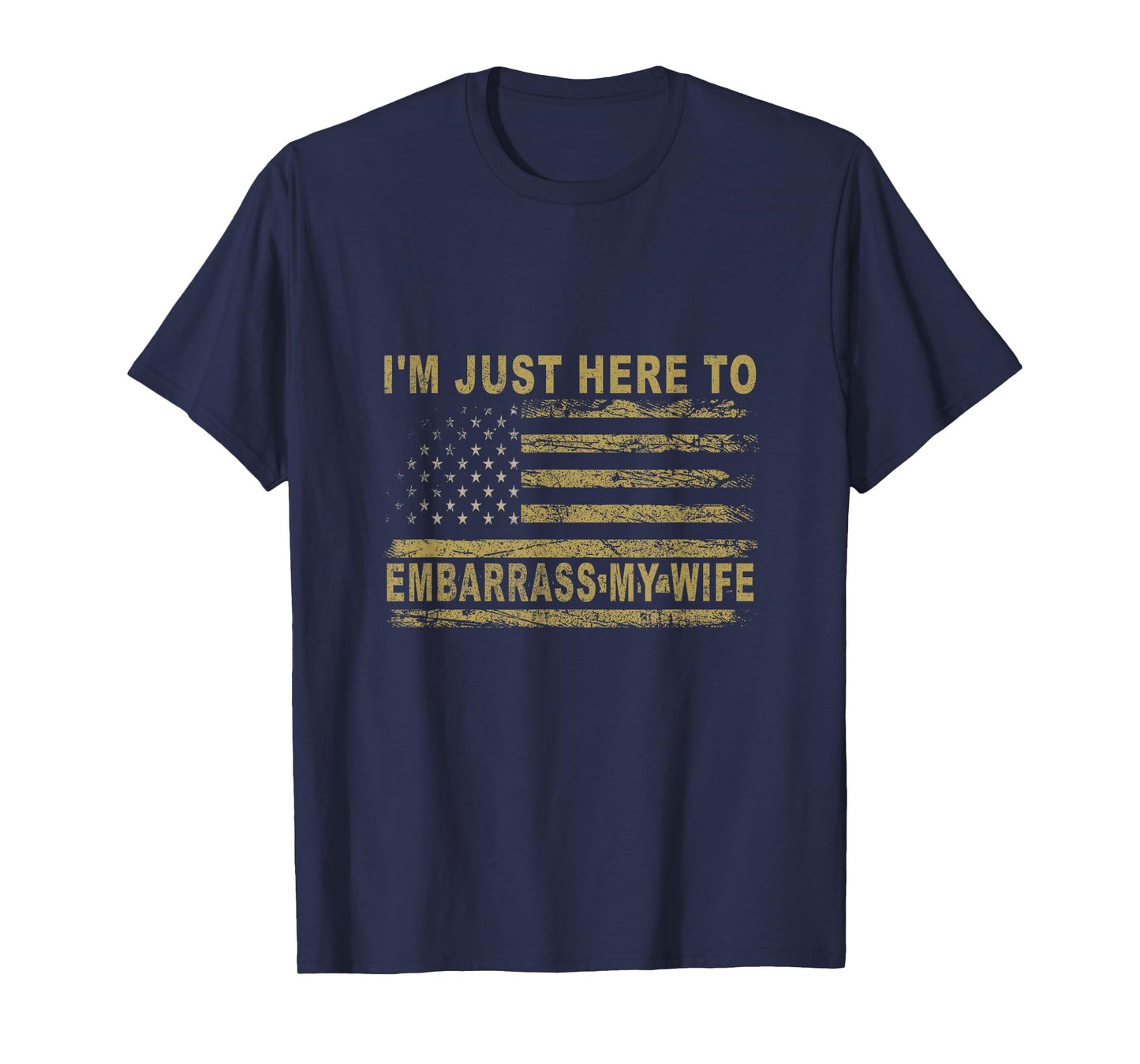 I'm Just Here To Embarrass My Wife Funny Husband Joke Humor T-Shirt