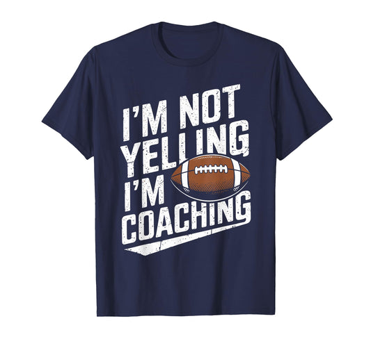 I'm Not Yelling I'm Coaching Football Funny Football Coach T-Shirt