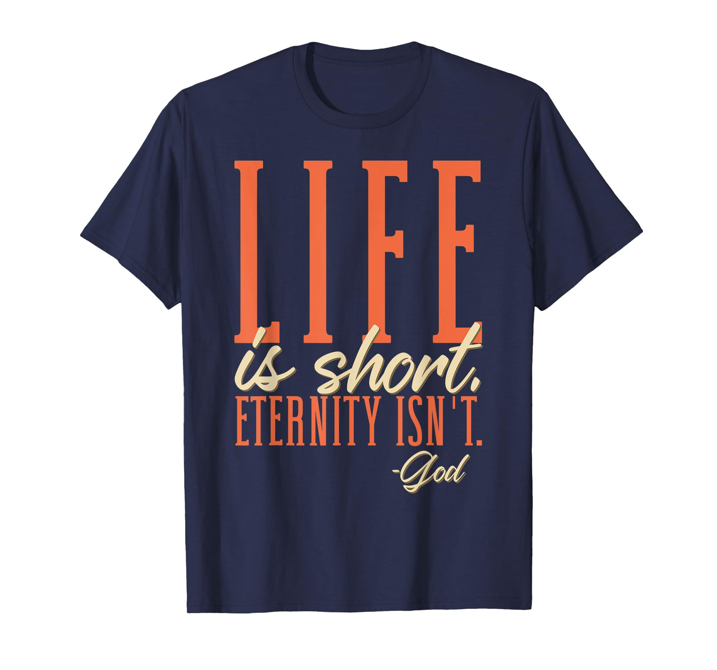 Life Is Short Eternity Isn't - God Religion Christian T-Shirt