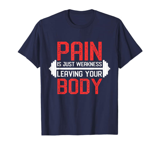 Pain Is Weakness Leaving Your Body Workout Training T-Shirt