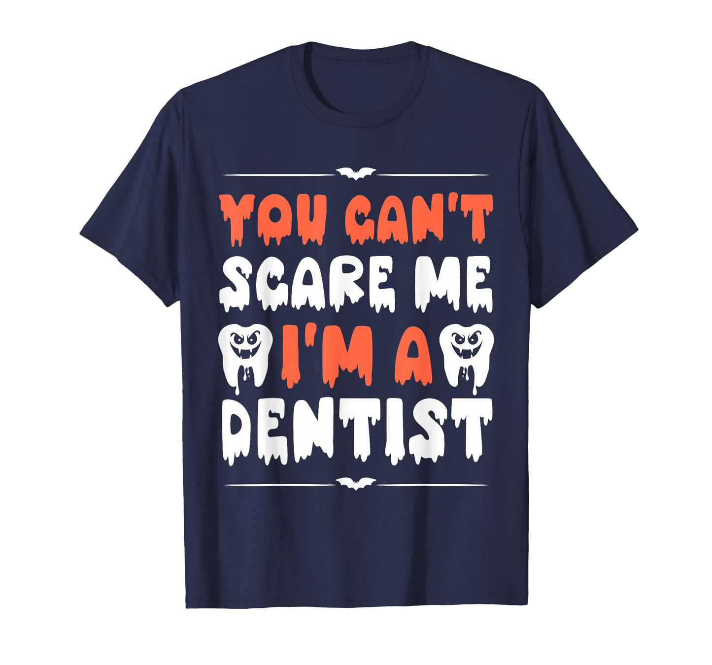 Funny Halloween Dentists Humor You Can't Scare Me Men Women T-Shirt