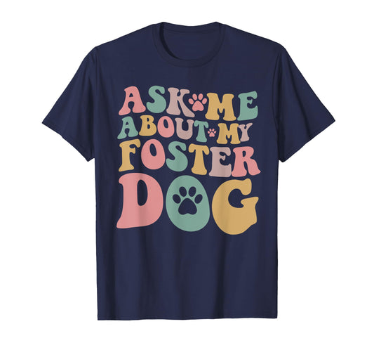 Foster Dog Mama Ask Me About My Foster Dog T-Shirt for Men Women