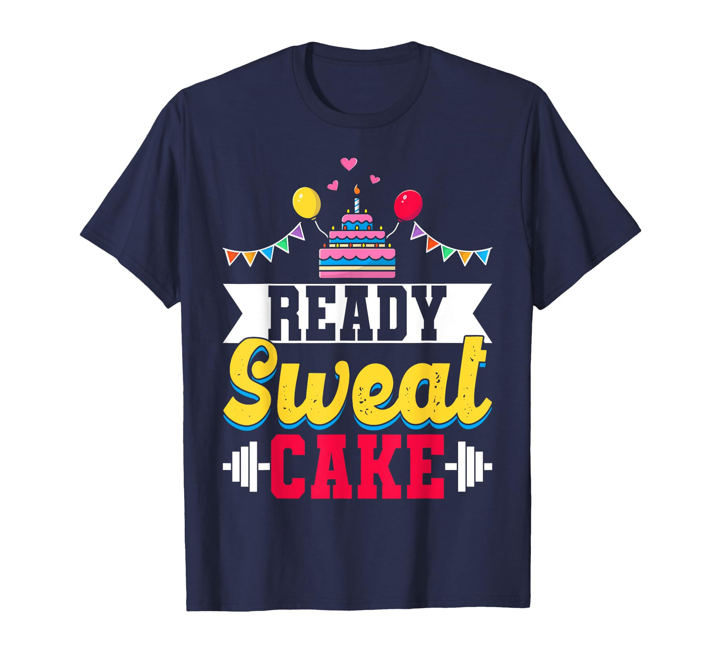 Ready Sweat Cake Womens Gym Fitness Workout Birthday Gift T-Shirt