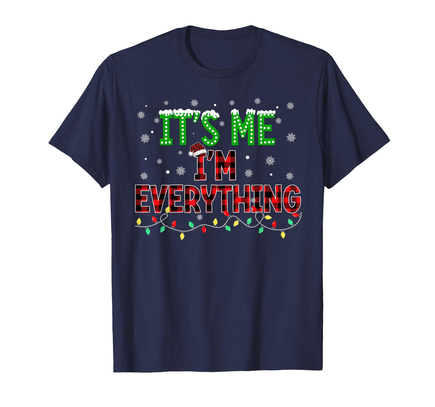 I Have Everything I Want for Christmas Its Me I'm Everything T-Shirt