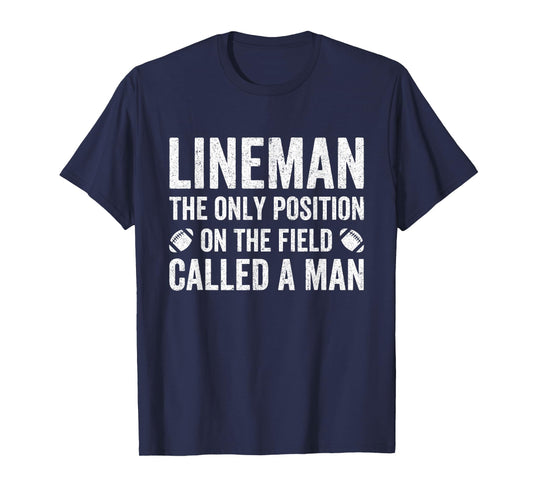 Lineman The Only Position Called A Man Football Lineman T-Shirt