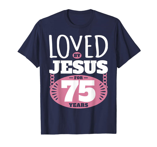 Loved By Jesus For 75 Years - 75th Birthday T-Shirt