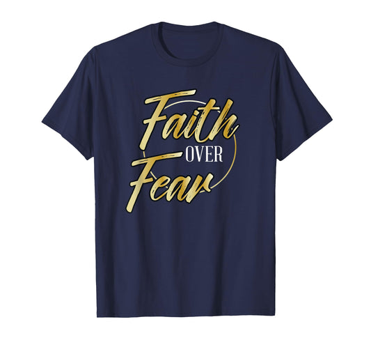 Faith Over Fear Golden - Inspirational Christian Scripture T-Shirt