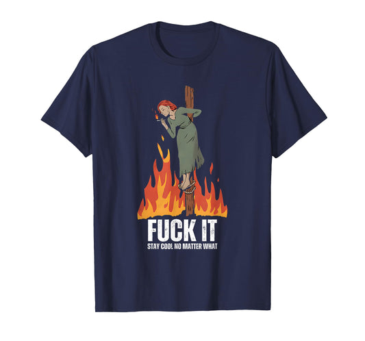 Fuck It Stay Cool No Matter What Burning Witch Halloween T-Shirt