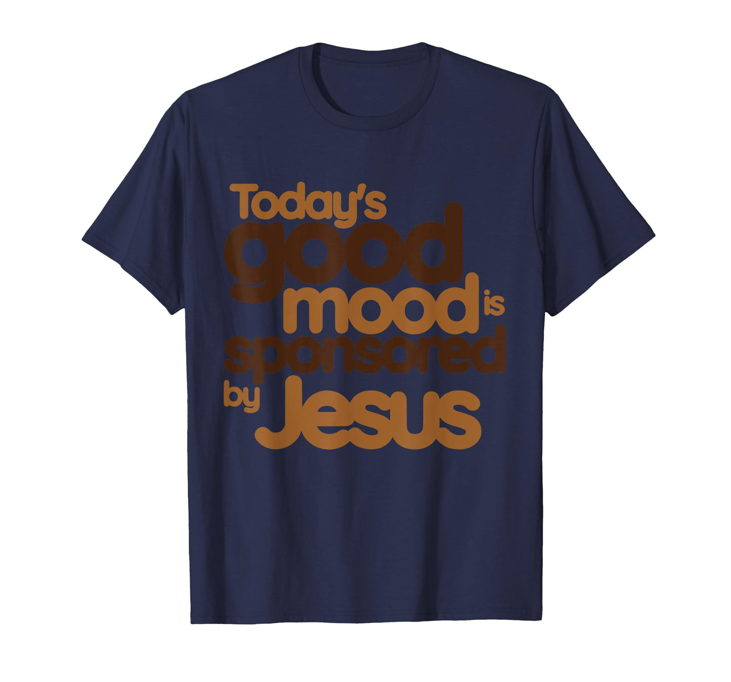 today's good mood Sponsored by Jesus T-Shirt