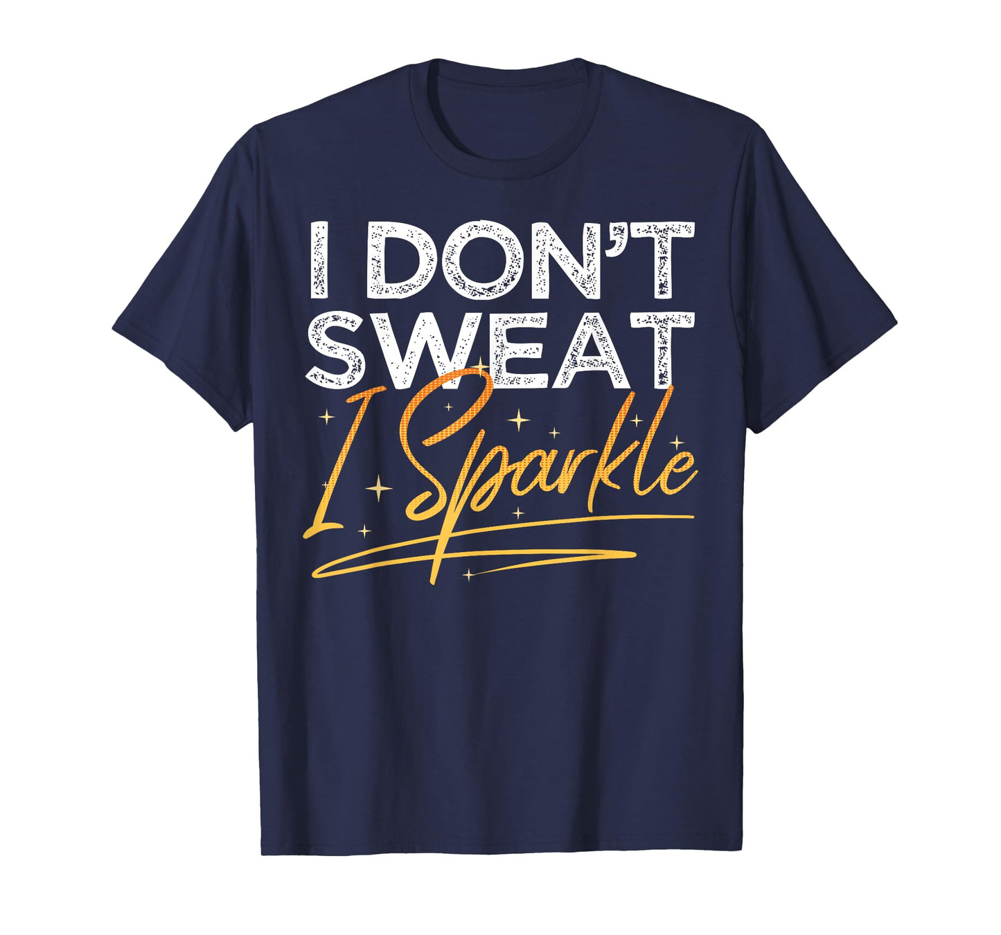 Gym Fitness Workout Funny Don't Sweat I Sparkle Quote T-Shirt