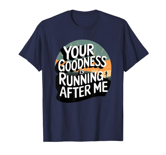 Your Goodness is Running After Me T-Shirt