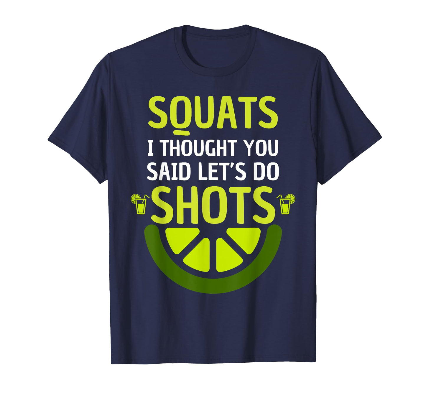squats I thought you said let's do shots for Men and Women T-Shirt