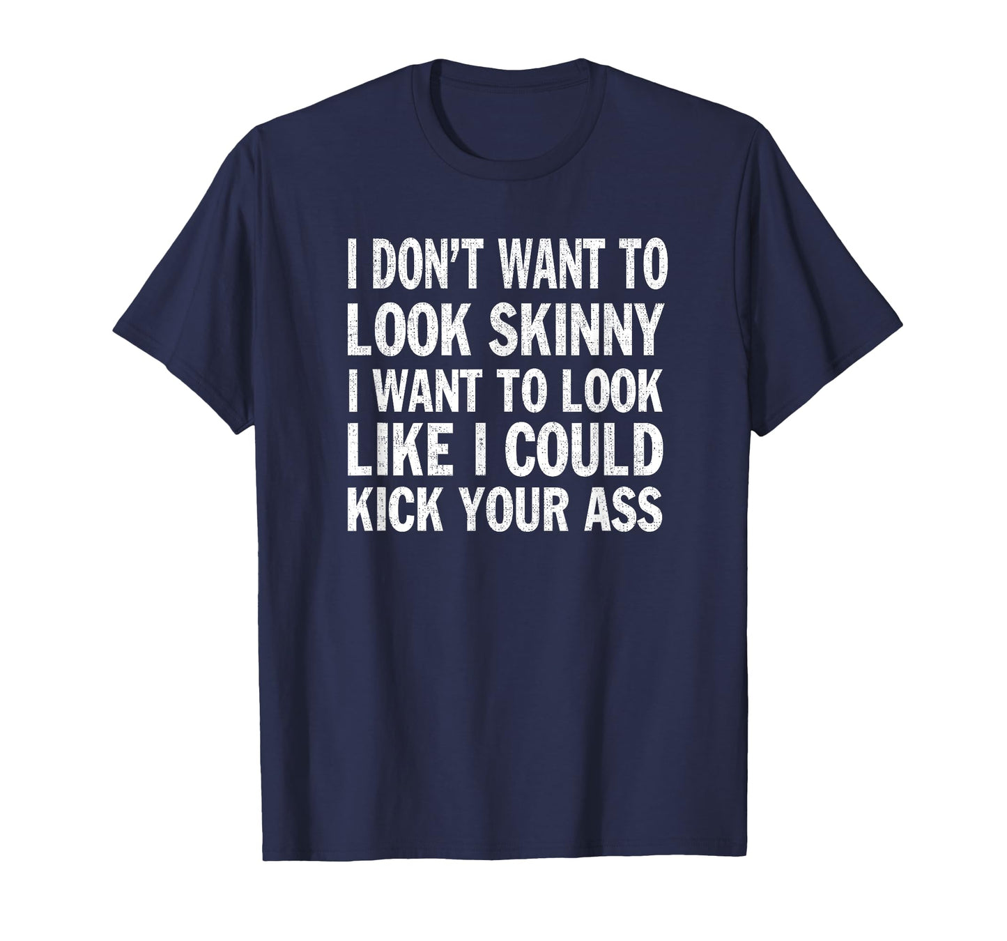 I Don't Want to Look Skinny T-Shirt Funny Workout Gift T-Shirt