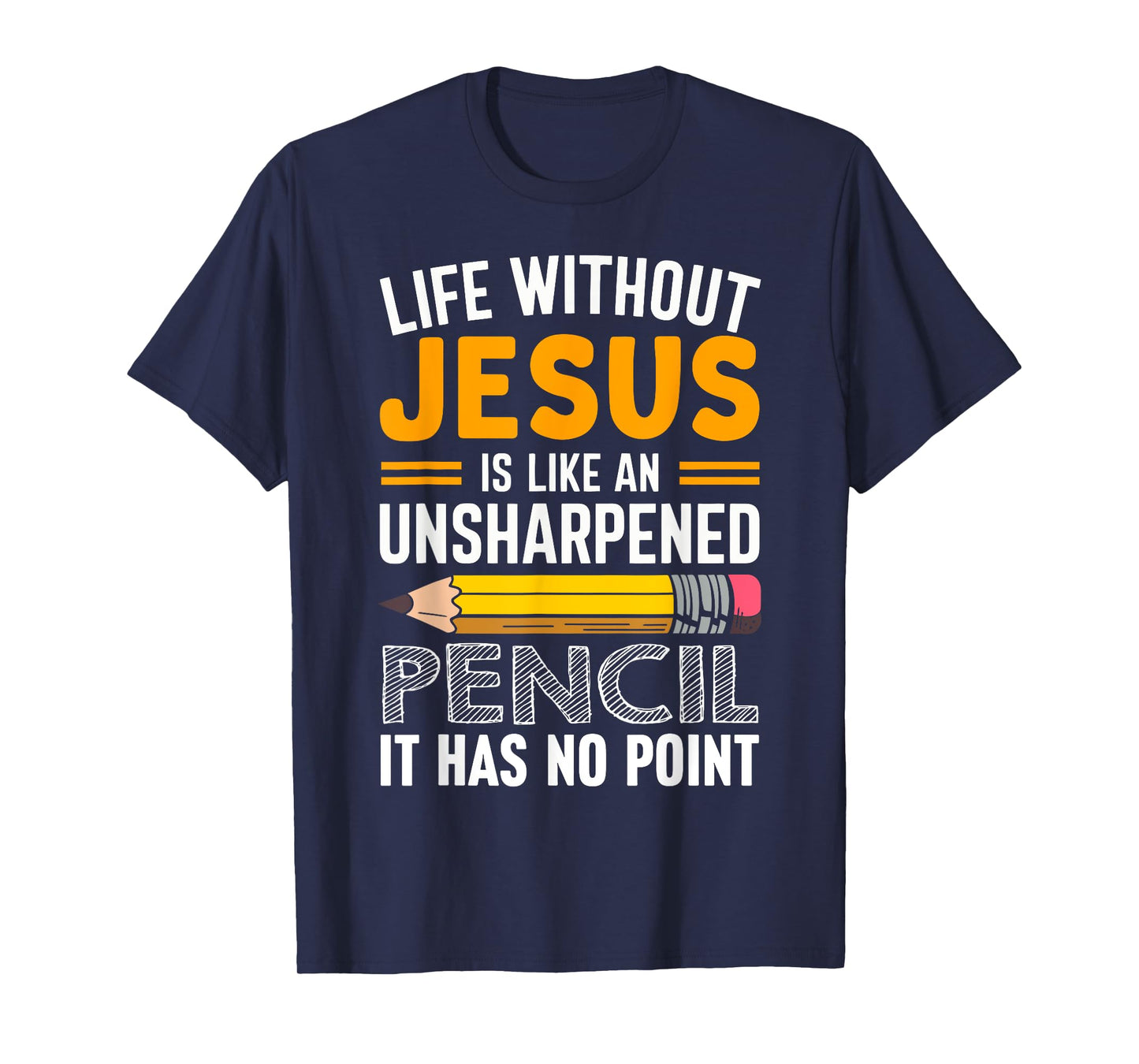 Life Without Jesus Is Like An Unsharpened Pencil No Point T-Shirt