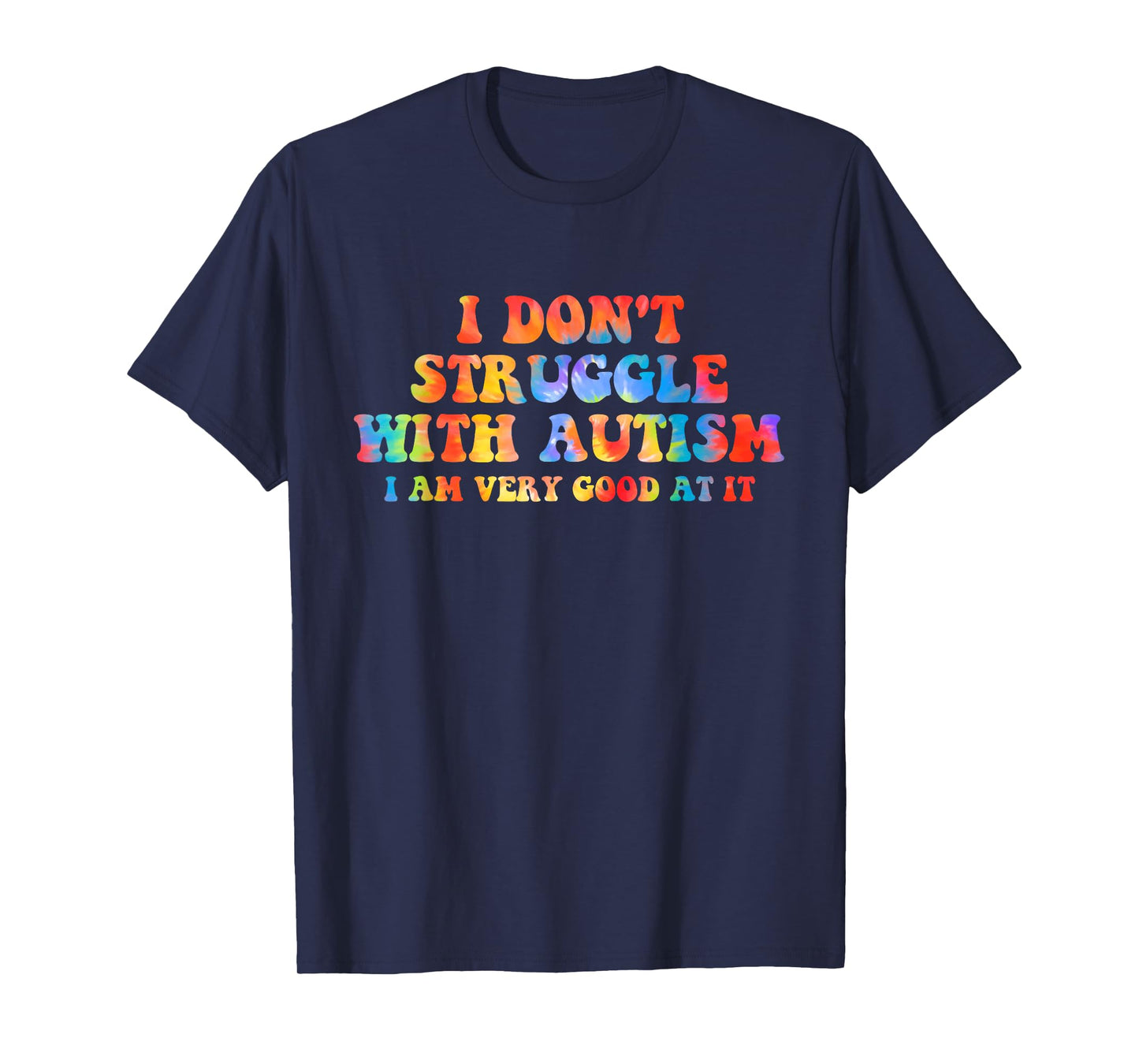 I Don't Struggle With Autism I Am Very Good At It Apparel T-Shirt