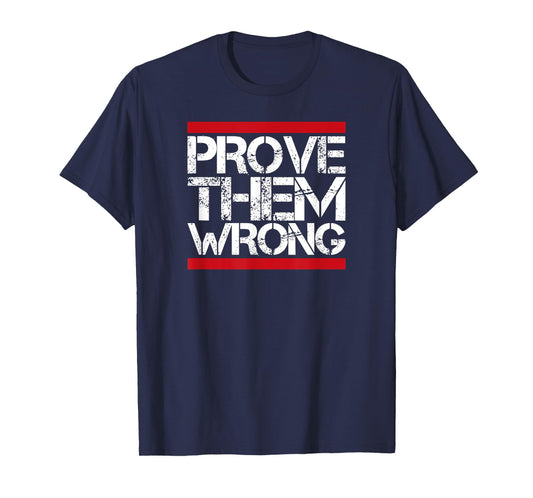 Prove Them Wrong Inspirational Saying Motivational Workout T-Shirt