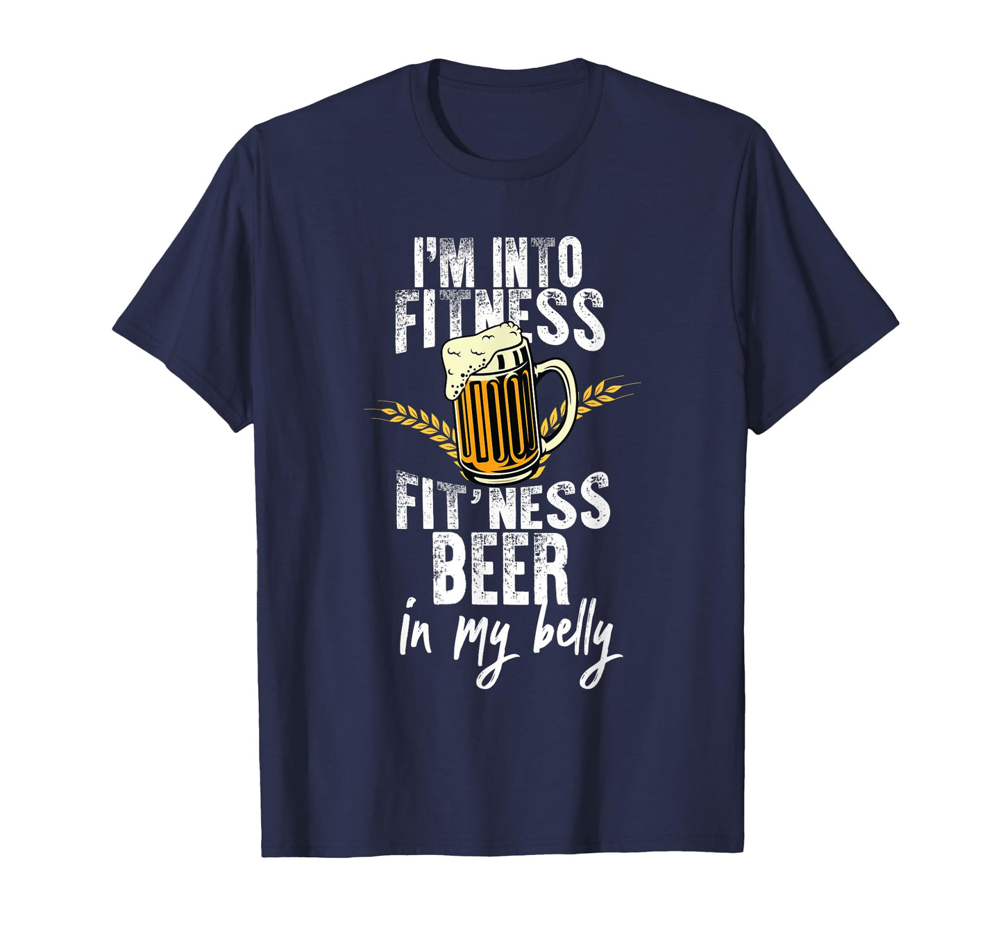 Funny i'm into fitness fit'ness beer in my belly Workout Gym T-Shirt