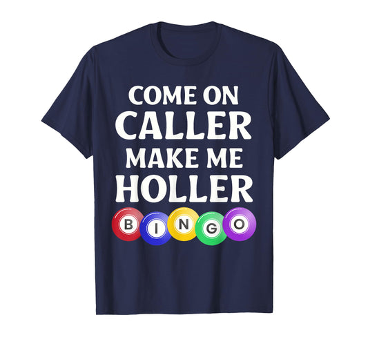 Funny Bingo Game Player Come On Caller Make Me Holler Bingo T-Shirt