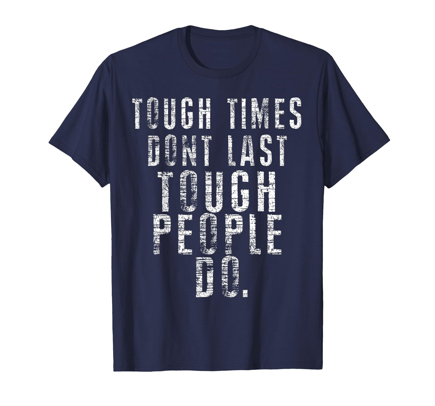 Inspiring Quote Tee - Tough Times Don't Last Tough People Do T-Shirt