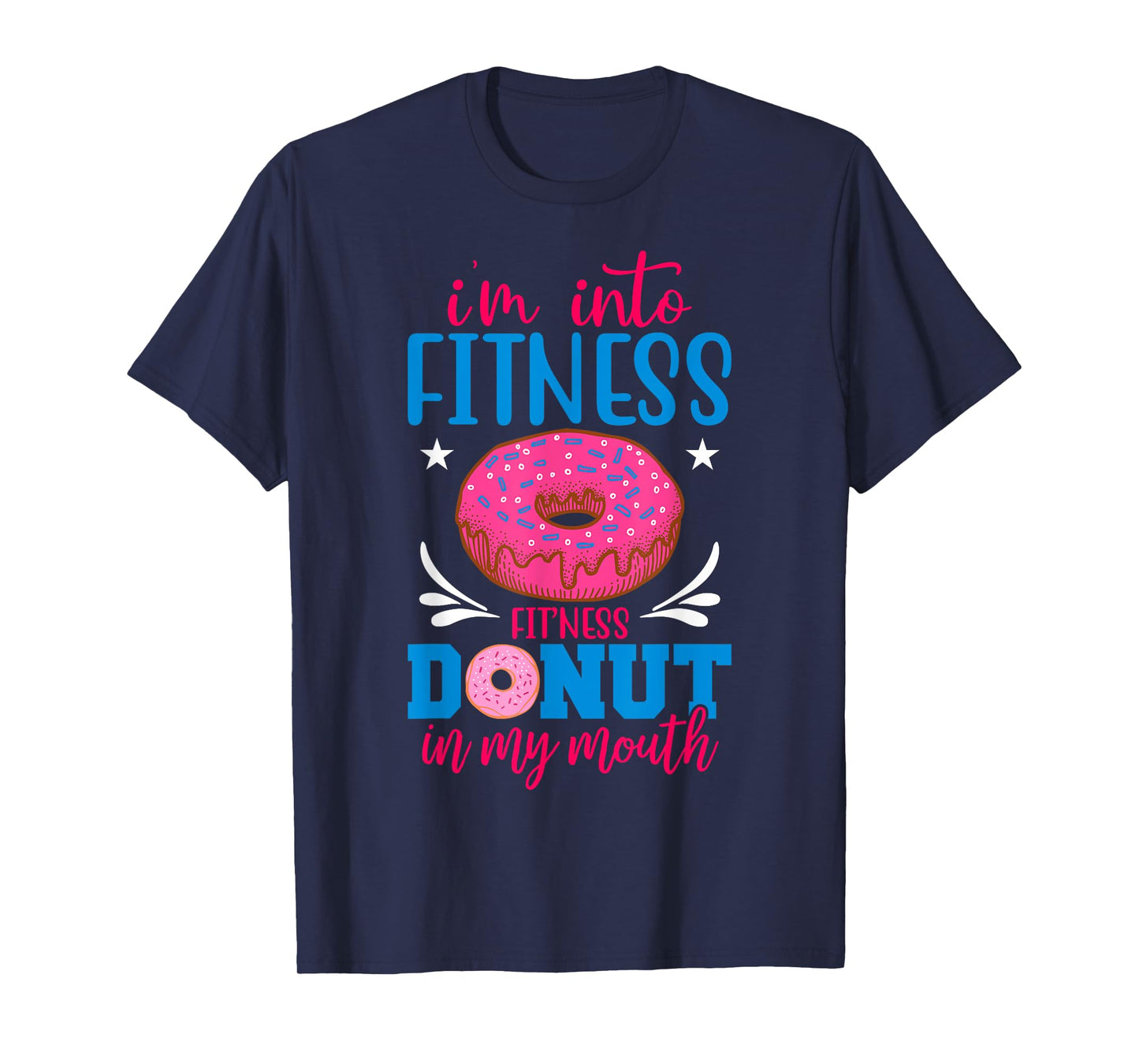I'm into Fitness Donut in My Mouth Funny Gym Workout Lover T-Shirt