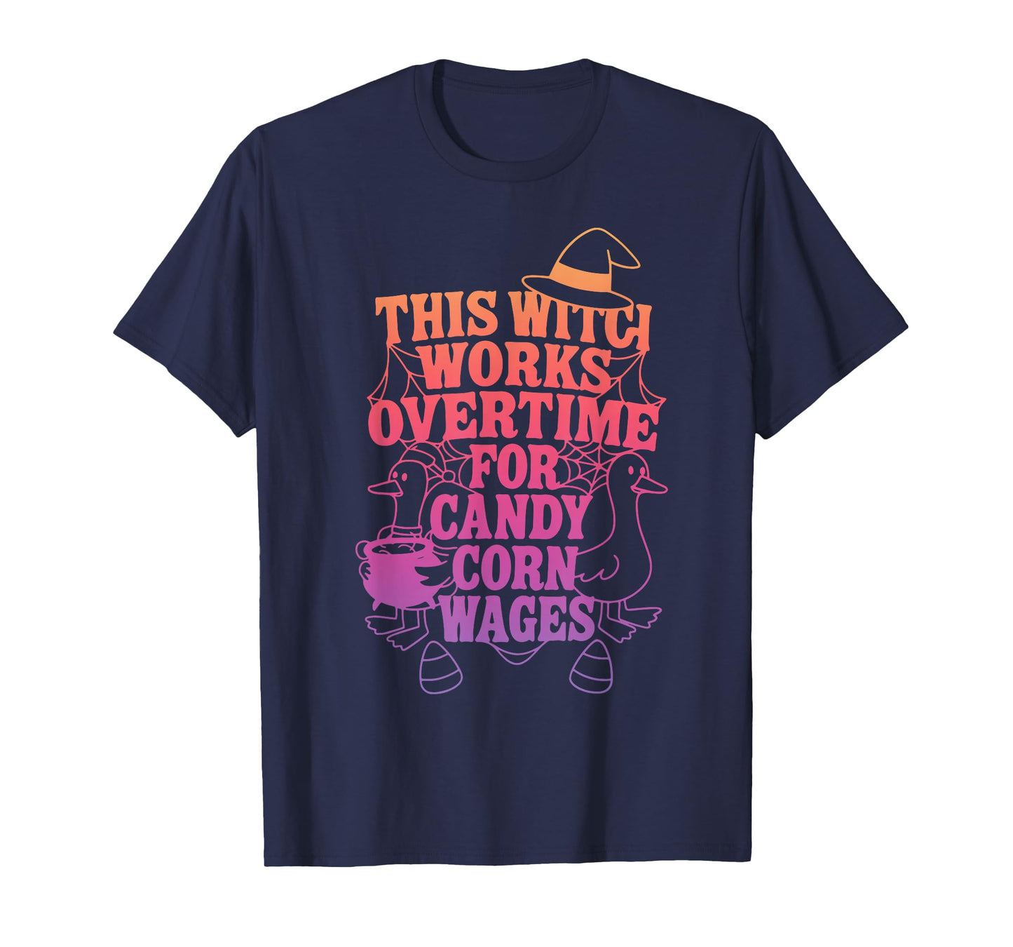 This Witch Works Overtime for Candy Corn Wages Halloween T-Shirt
