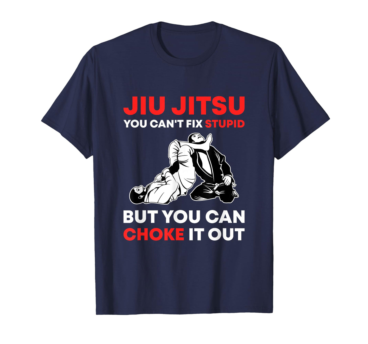 Jiu Jitsu Can't Fix Stupid But You Can Choke It Funny BJJ T-Shirt