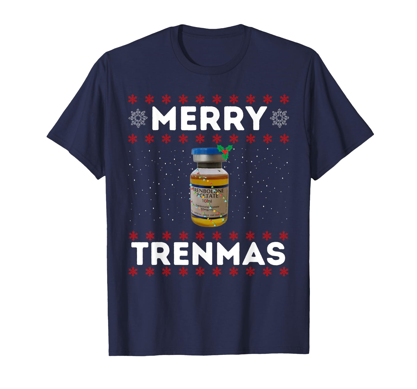 Merry trenmas | Ugly christmas | Legalize anabolic steroids T-Shirt
