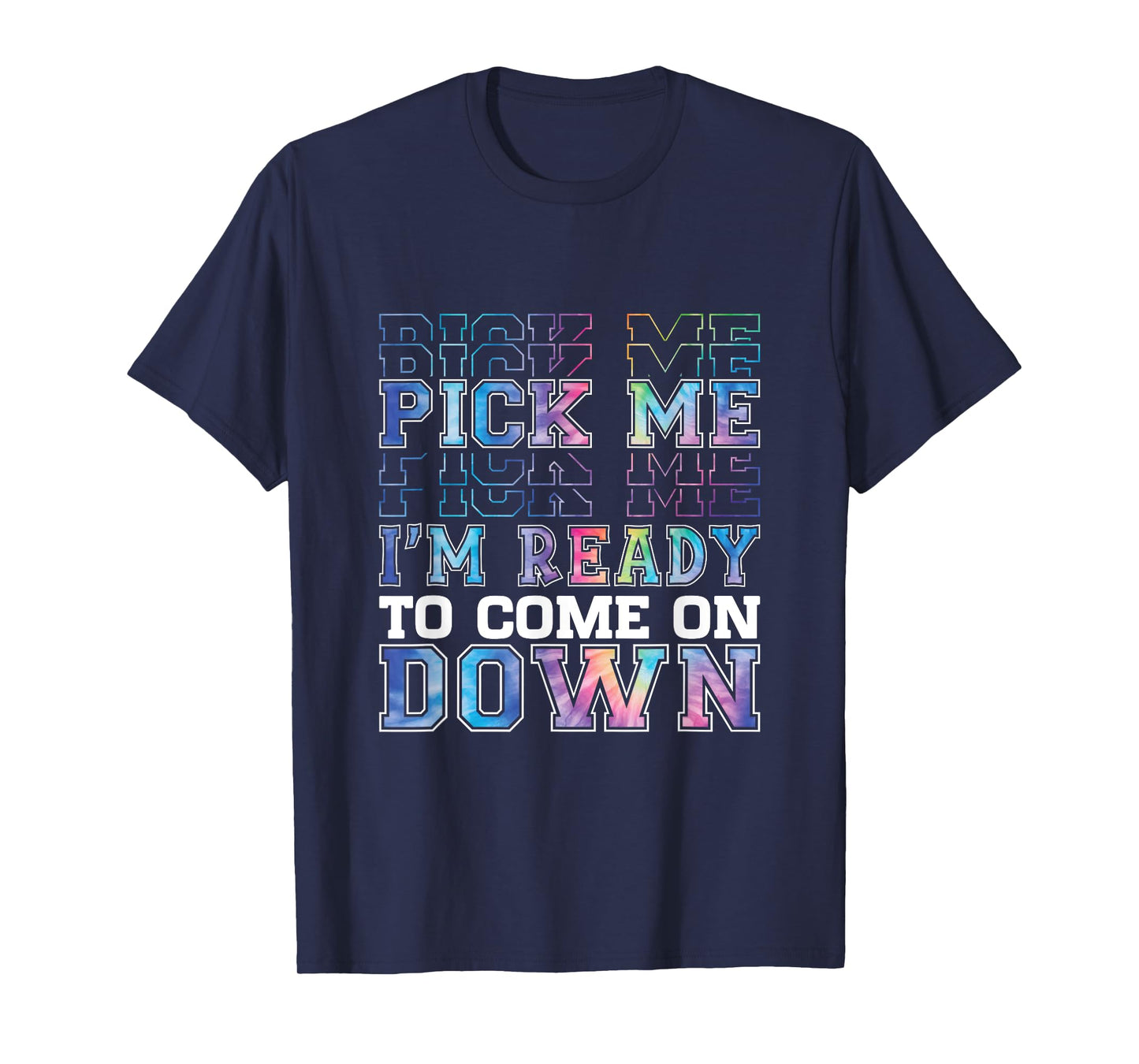 Enthusiastic Phrase Pick Me I'm Ready To Come On Down T-Shirt