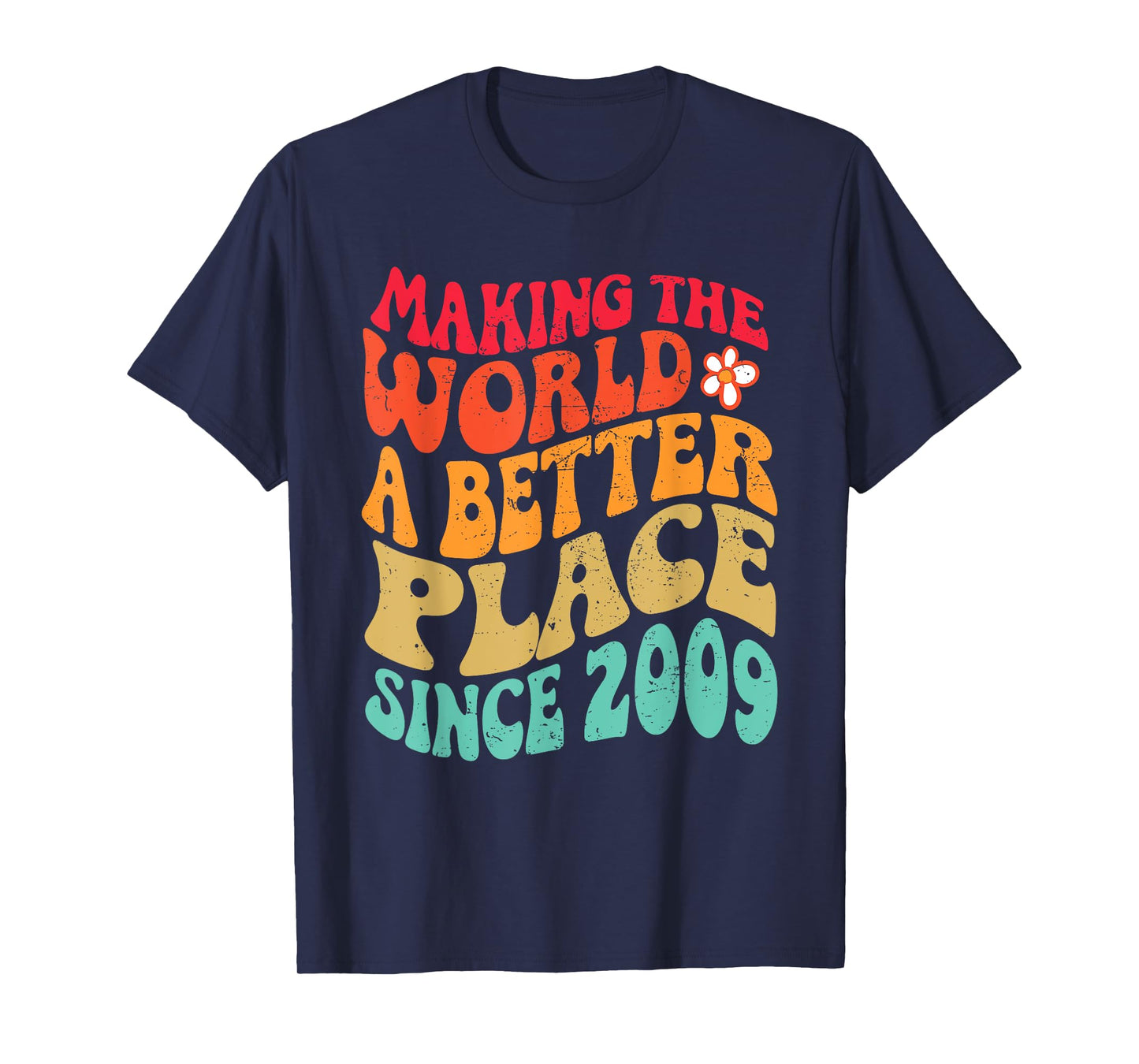 2009 Birthday - Making The World A Better Place Since 2009 T-Shirt