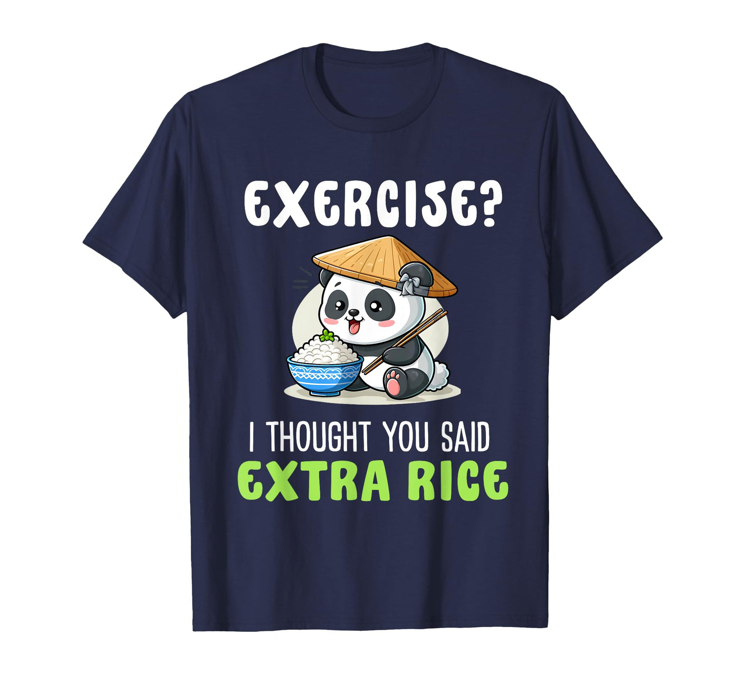 Exercise I Thought You Said Extra Rice Funny rice lover T-Shirt