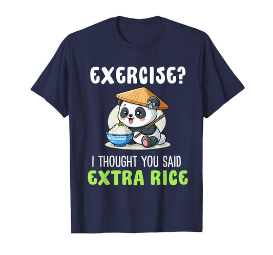 Exercise I Thought You Said Extra Rice Funny rice lover T-Shirt