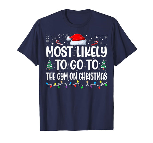 Most Likely To Go To Gym On Christmas Funny Gym Fitness Xmas T-Shirt