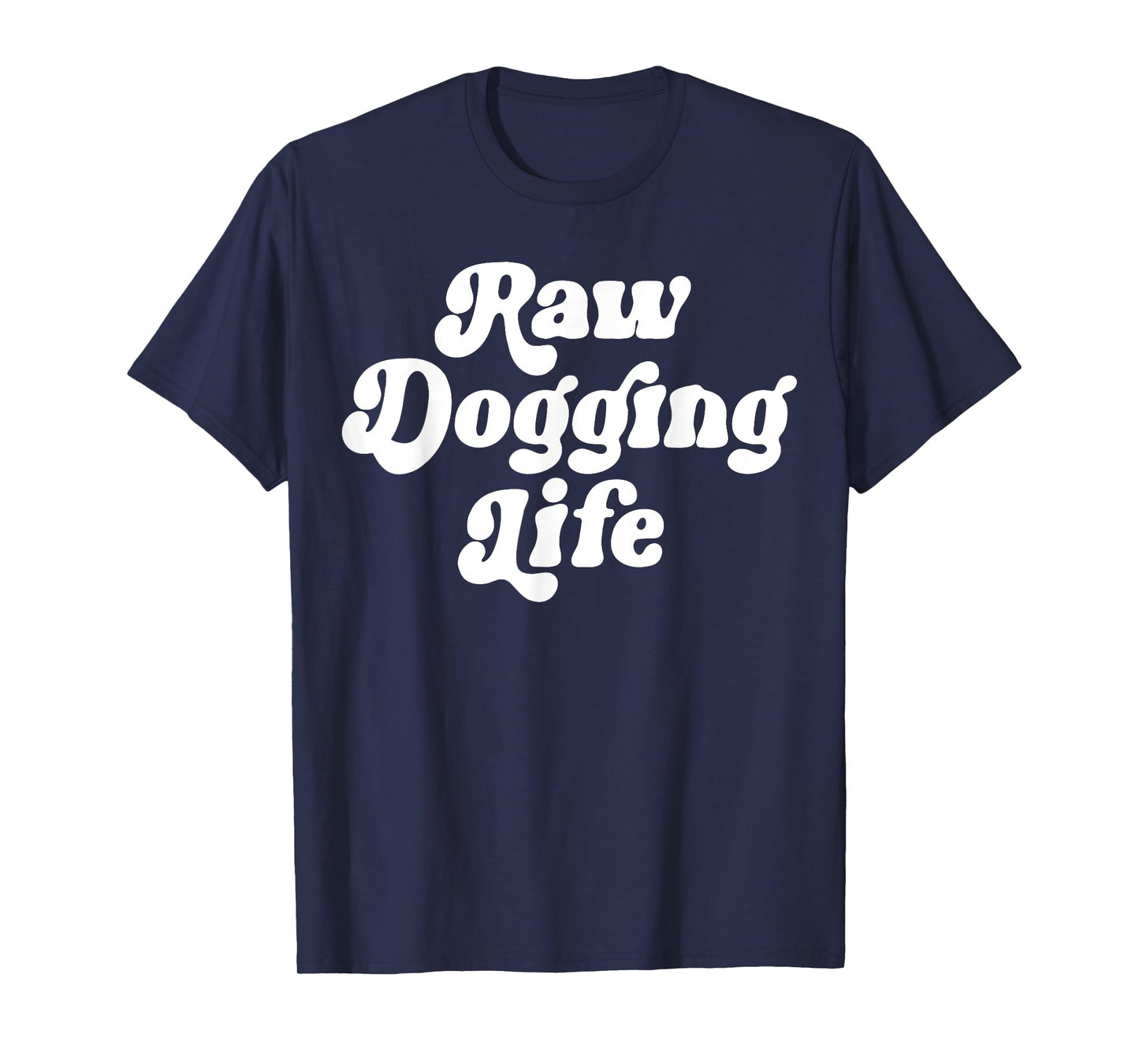 Raw Dogging Life Funny Quote Vintage Trending For Men Women T-Shirt