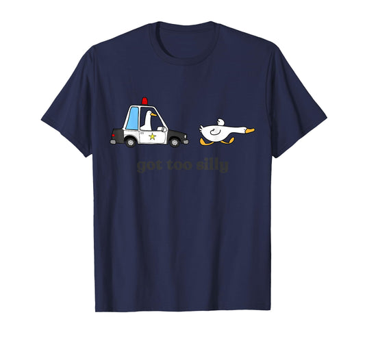 Got Too Silly Funny Goose Humor Animal Lovers T-Shirt
