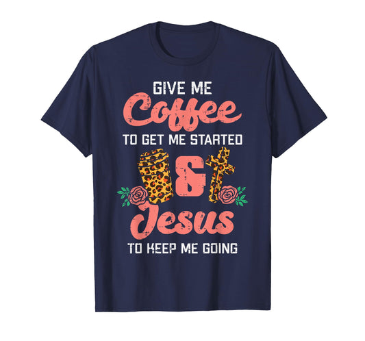 Coffee To Get Started Jesus Keep Going Christian Men Women T-Shirt