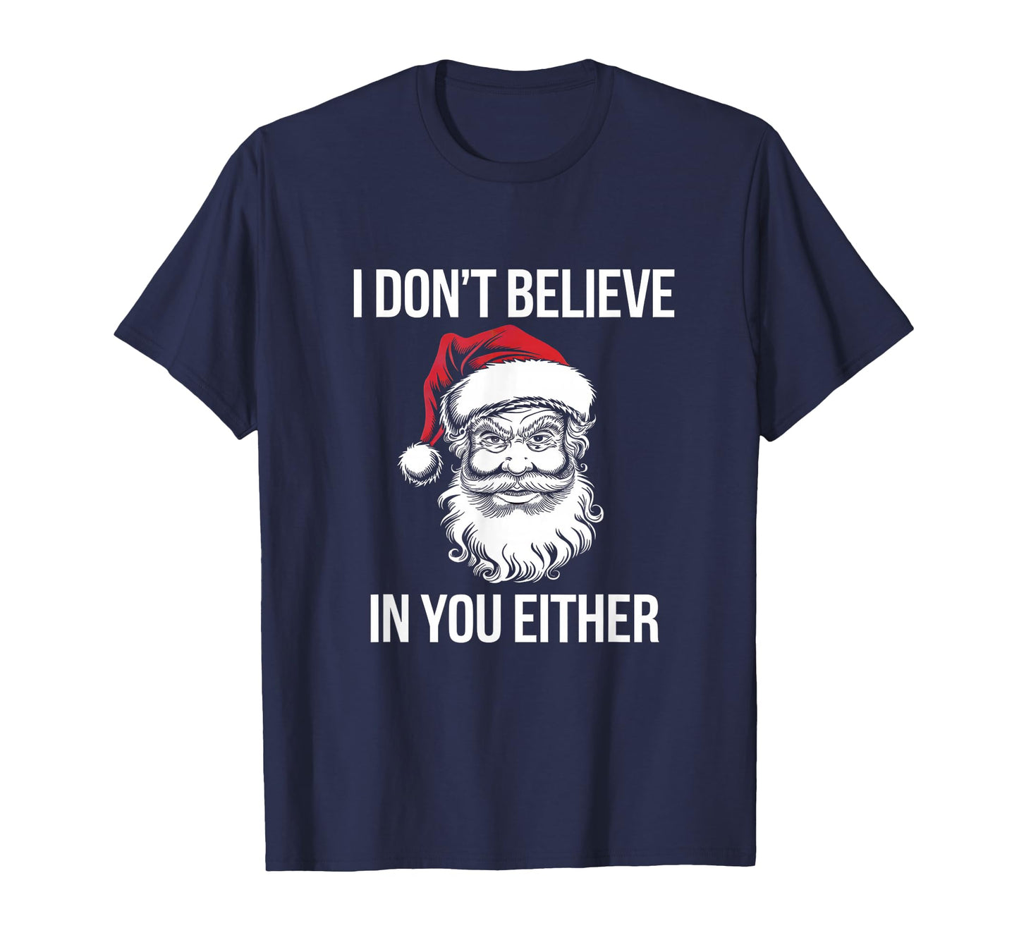 I Don't Believe in You Either, Santa Said, T-Shirt