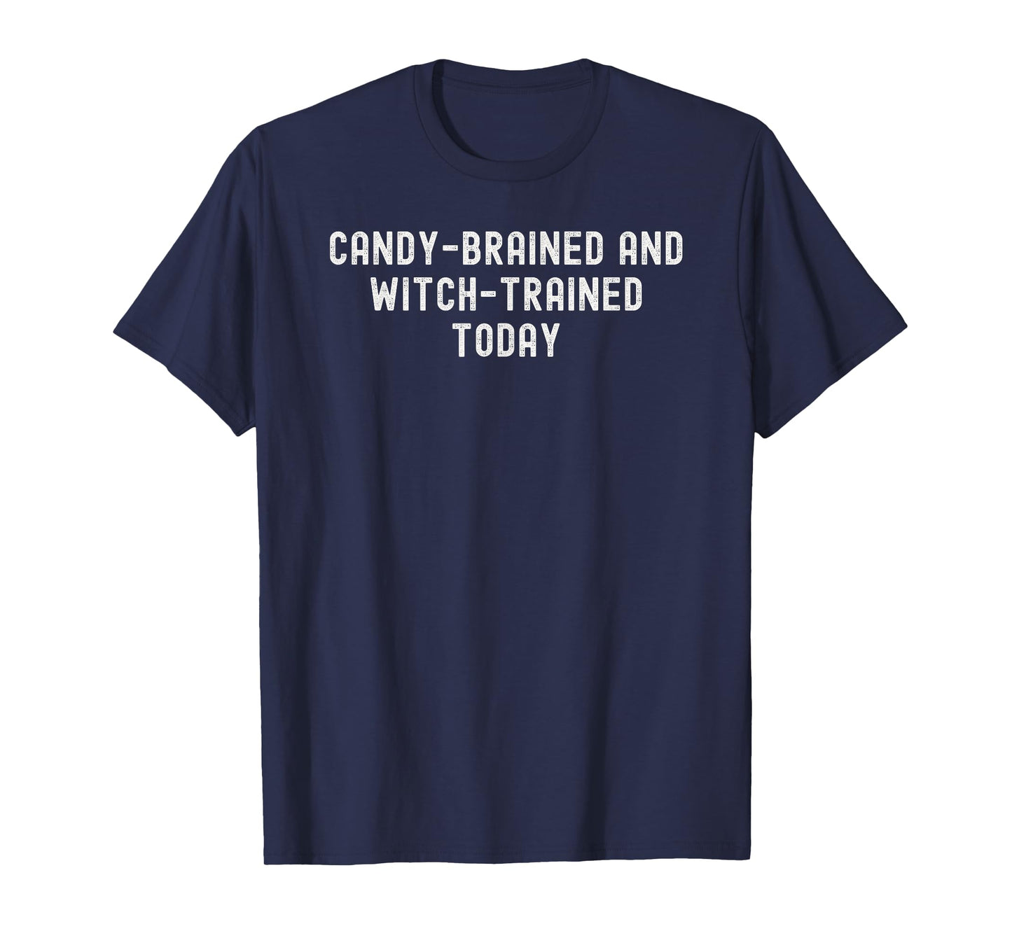 Candy Brained and Witch Trained Today Halloween T-Shirt