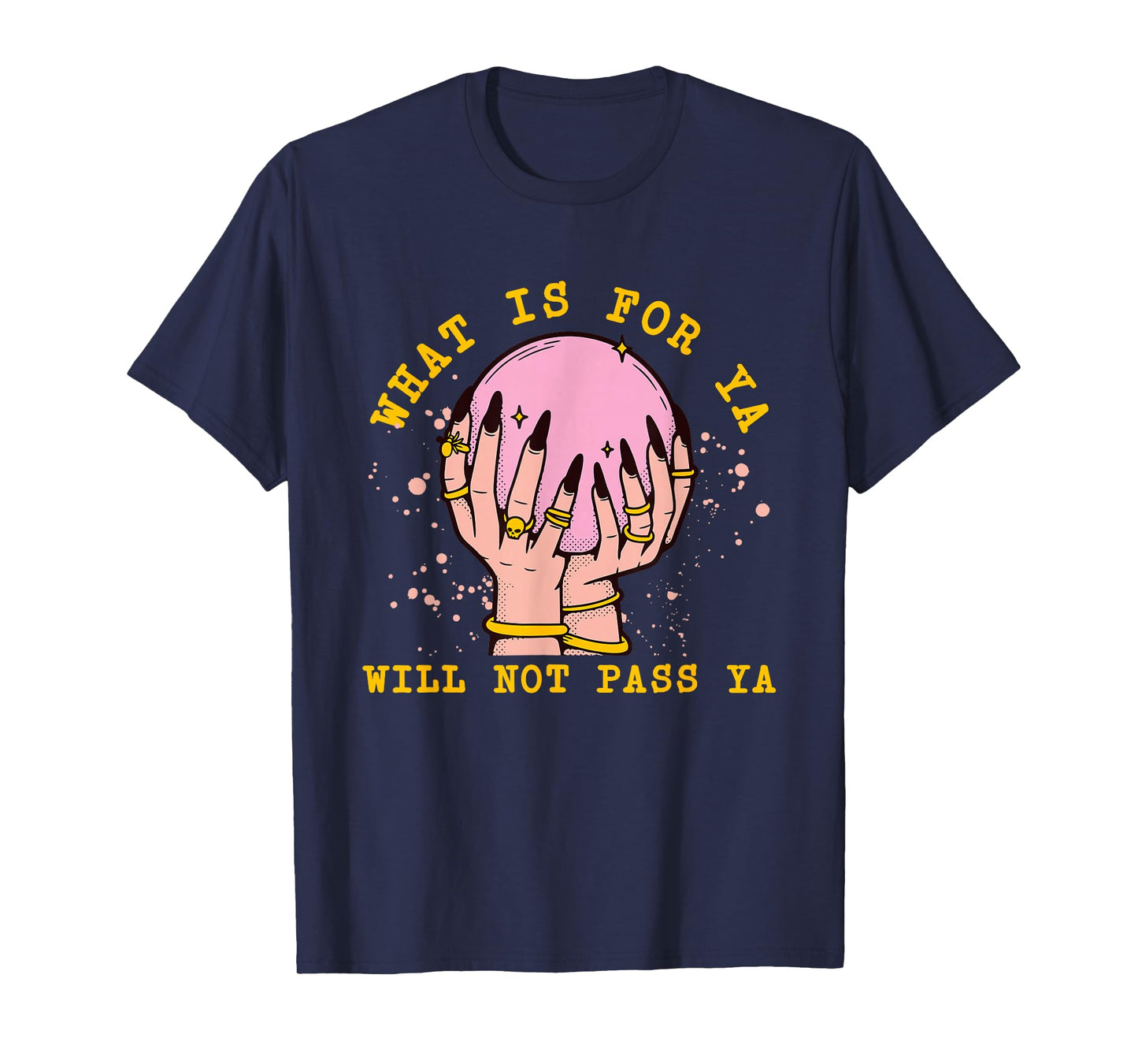 What is for Ya Will Not Pass Ya Crystal Ball Witch Design T-Shirt